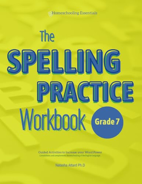 The Spelling Practice Workbook for Grade 7: Guided Activities to Increase your Word Power (Vocabulary Building 7th Grade Series)