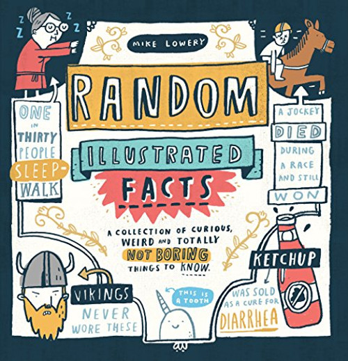 Random Illustrated Facts: A Collection of Curious, Weird, and Totally Not Boring Things to Know