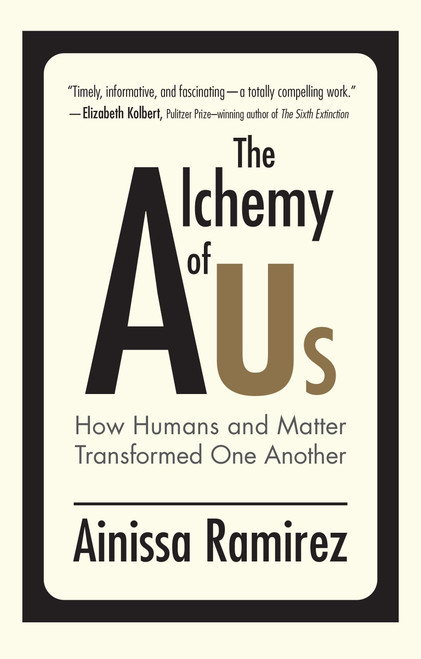 The Alchemy of Us: How Humans and Matter Transformed One Another (Mit Press)