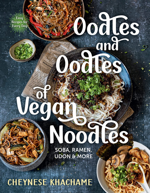 Oodles and Oodles of Vegan Noodles: Soba, Ramen, Udon & MoreEasy Recipes for Every Day