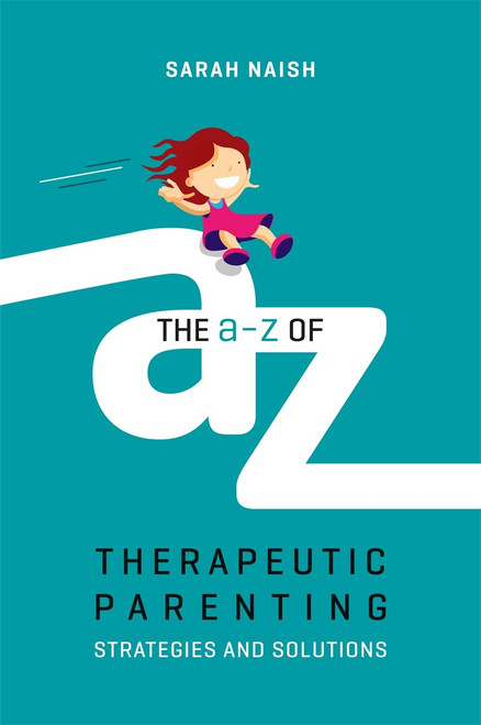 The A-Z of Therapeutic Parenting (Therapeutic Parenting Books)