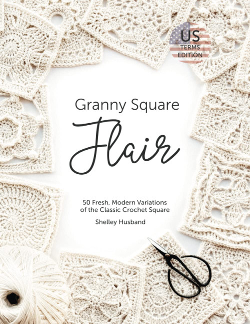 Granny Square Flair US Terms Edition: 50 Fresh, Modern Variations of the Classic Crochet Square