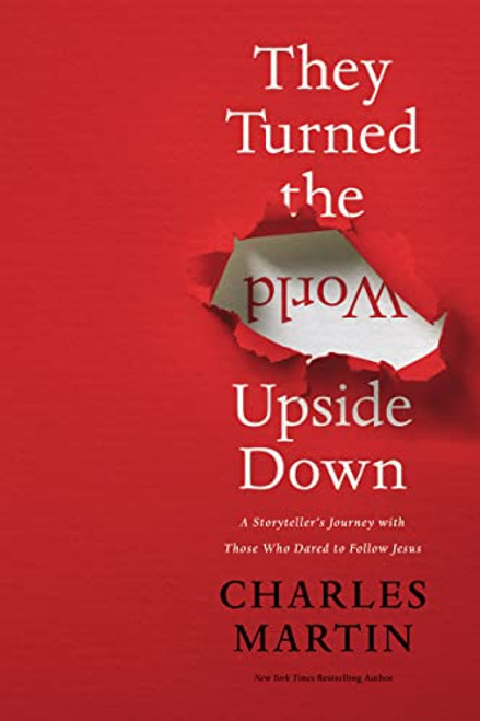 They Turned the World Upside Down: A Storytellers Journey with Those Who Dared to Follow Jesus