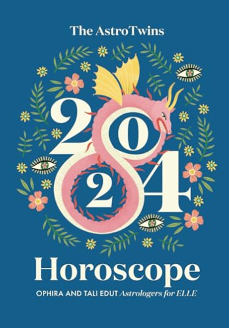 The AstroTwins 2024 Horoscope: The Complete Yearly Astrology Guide for Every Zodiac Sign