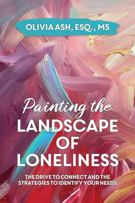 Painting the Landscape of Loneliness: The Drive to Connect and The Strategies to Identify Your Needs