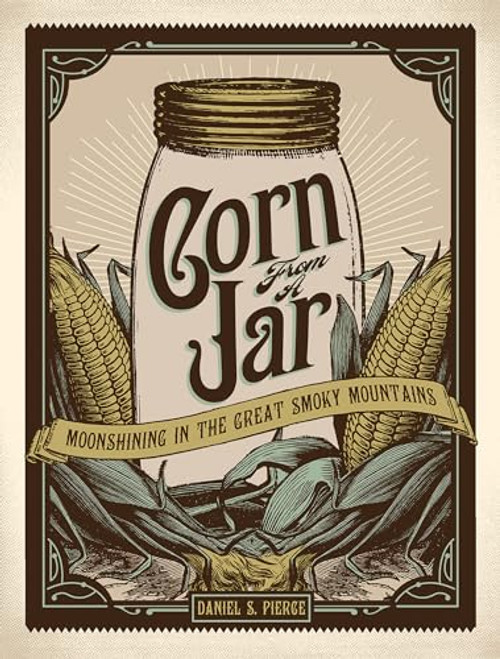 Corn from a Jar: Moonshining in the Great Smoky Mountains