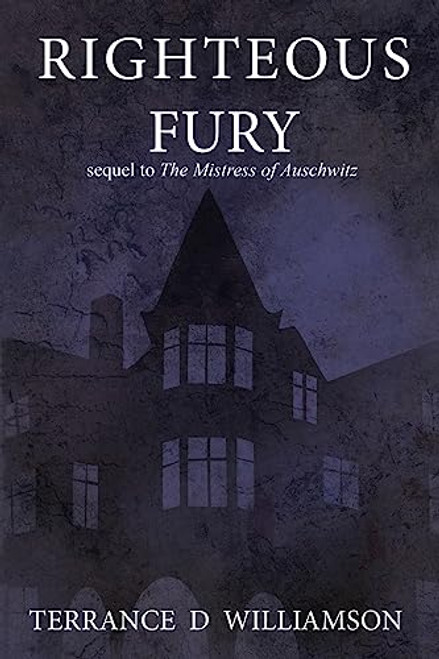 Righteous Fury: Sequel to The Mistress of Auschwitz (Book 2 of 3)