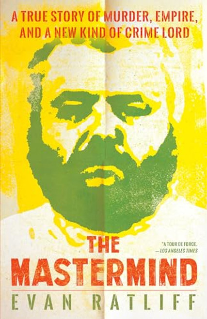 The Mastermind: A True Story of Murder, Empire, and a New Kind of Crime Lord