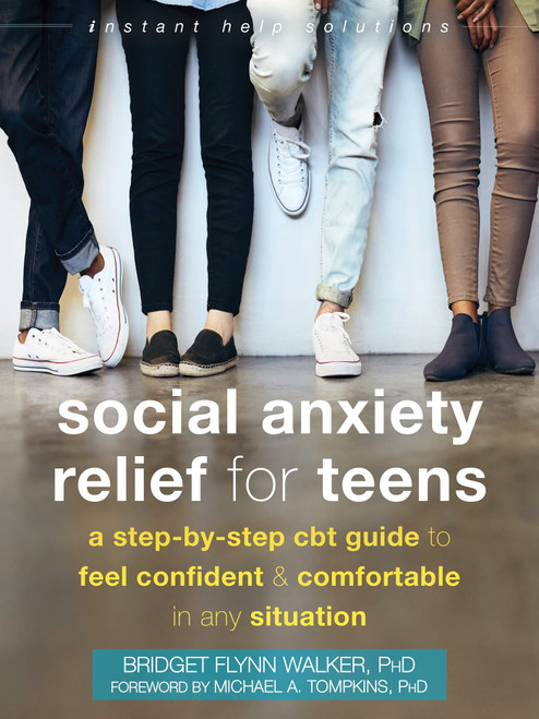 Social Anxiety Relief for Teens: A Step-by-Step CBT Guide to Feel Confident and Comfortable in Any Situation (The Instant Help Solutions Series)