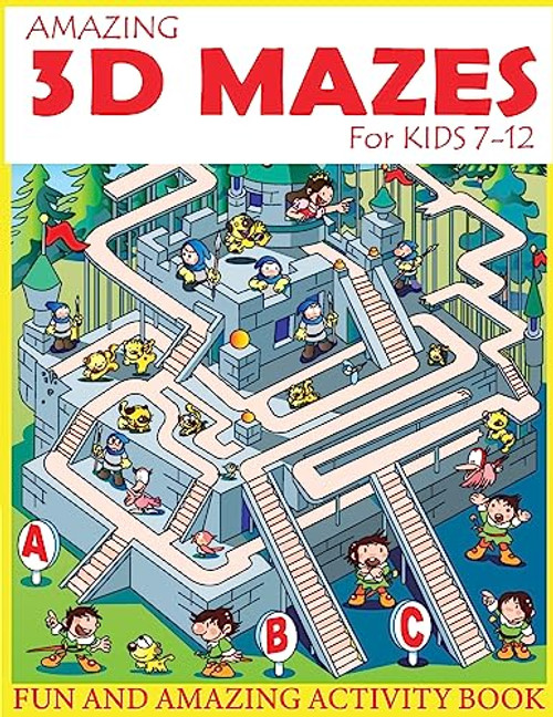 Amazing 3D Mazes Activity Book For Kids 7-12: Fun and Amazing Maze Activity Book for Kids (Mazes Activity for Kids Ages 7-12)