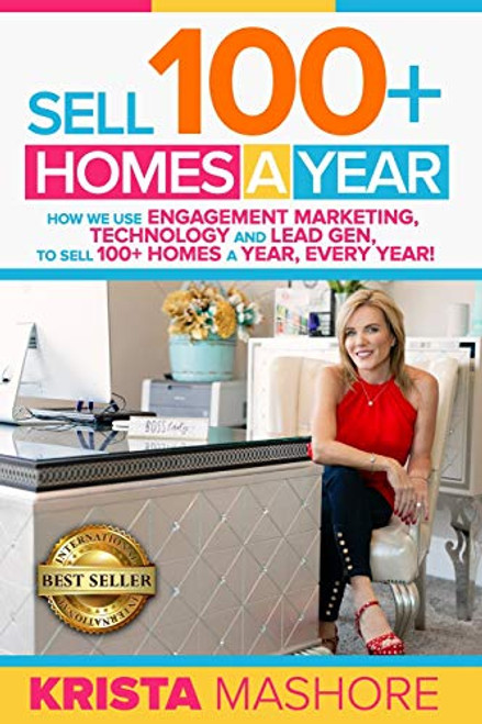 Sell 100+ Homes A Year: How We Use Engagement Marketing, Technology and Lead Gen to Sell 100+ Homes A Year, Every Year!