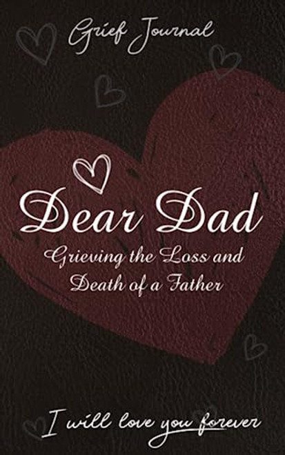 Dear Dad Grief Journal: Grieving the Loss and Death of a Father