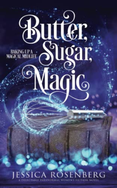 Butter, Sugar, Magic: Baking Up a Magical Midlife, Book 1 (Baking Up a Magical Midlife, Paranormal Women's Fiction Series)