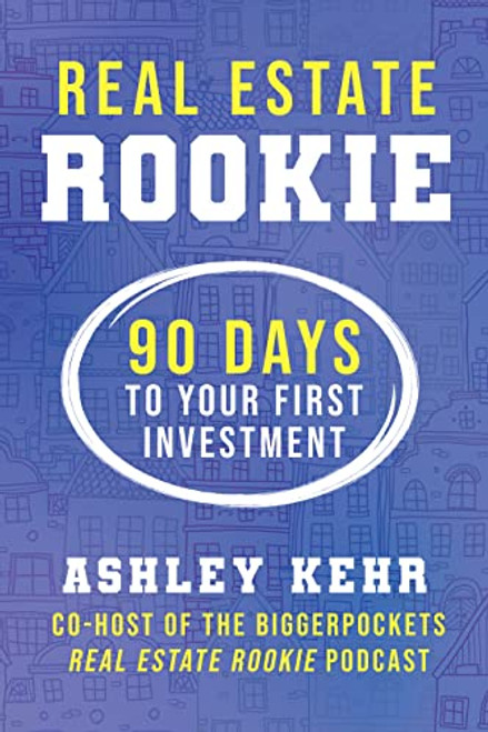 Real Estate Rookie: 90 Days to Your First Investment