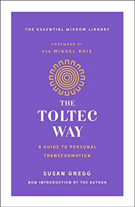 The Toltec Way: A Guide to Personal Transformation (The Essential Wisdom Library)