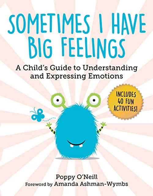 Sometimes I Have Big Feelings: A Child's Guide to Understanding and Expressing Emotions (7) (Child's Guide to Social and Emotional Learning)