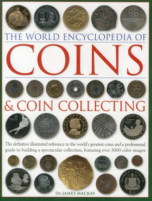 The World Encyclopedia of Coins and Coin Collecting: The Definitive Illustrated Reference to the Worlds Greatest Coins and a Professional Guide to ... Collection, Featuring over 3000 Color Images