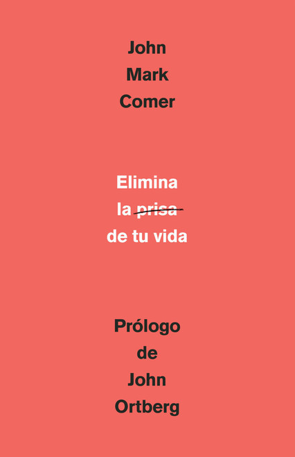 Elimina la prisa de tu vida: Cmo mantener la salud emocional y espiritual en el caos del mundo moderno / The Ruthless Elimination of Hurry