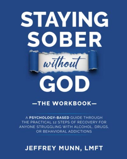 Staying Sober Without God: The Workbook: A Psychology-Based Guide Through the Practical 12 Steps of Recovery for Anyone Struggling With Alcohol, Drugs, or Compulsive Behaviors