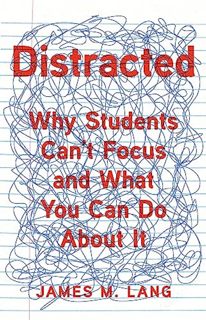 Distracted: Why Students Can't Focus and What You Can Do About It