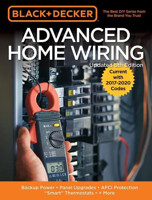 Black & Decker Advanced Home Wiring, 5th Edition: Backup Power - Panel Upgrades - AFCI Protection - "Smart" Thermostats - + More