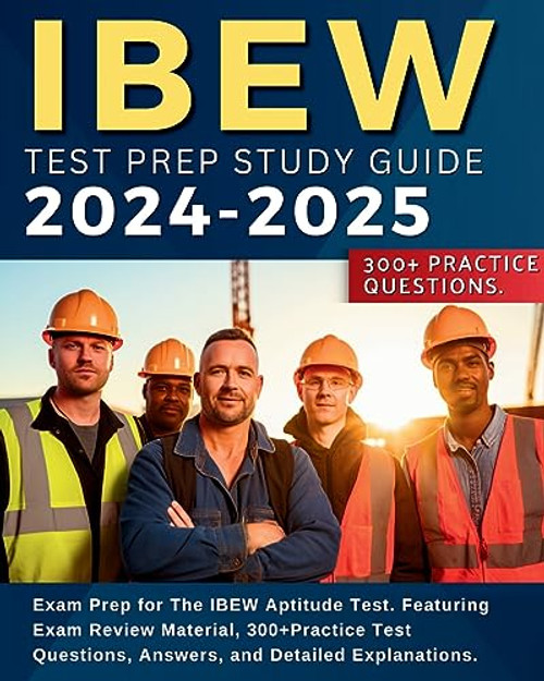 IBEW Test Prep Study Guide: Exam Prep for The IBEW Aptitude Test. Featuring Exam Review Material, 300+Practice Test Questions, Answers, and Detailed ... Exam Prep for the IBEW Aptitude Test,