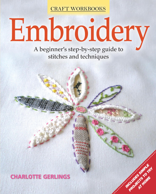 Embroidery: A Beginner's Step-by-Step Guide to Stitches and Techniques (Design Originals) More than 70 Stitches; Instructions for Hand & Machine Methods, Plus Regional Traditions