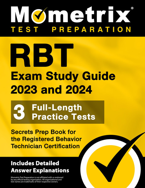 RBT Exam Study Guide 2023 and 2024 - 3 Full-Length Practice Tests, Secrets Prep Book for the Registered Behavior Technician Certification: [Includes Detailed Answer Explanations]