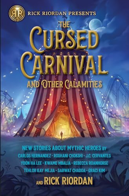 Rick Riordan Presents: Cursed Carnival and Other Calamities, The: New Stories About Mythic Heroes