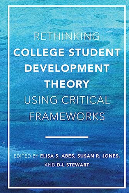 Rethinking College Student Development Theory Using Critical Frameworks