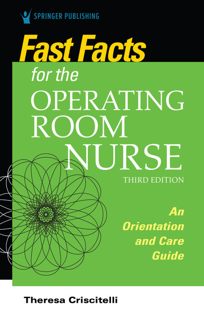 Fast Facts for the Operating Room Nurse, Third Edition: An Orientation and Care Guide