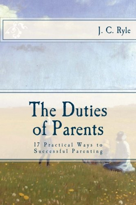 The Duties of Parents: 17 Practical Ways to Successful Parenting