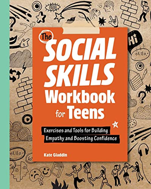 The Social Skills Workbook for Teens: Exercises and Tools for Building Empathy and Boosting Confidence (Health and Wellness Workbooks for Teens)