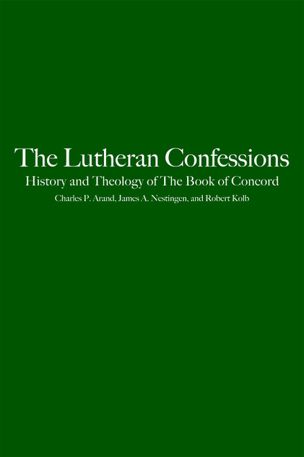 The Lutheran Confessions: History and Theology of The Book of Concord