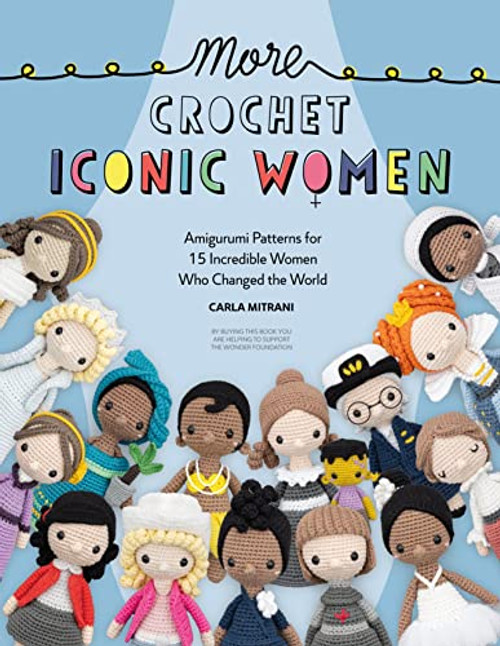 More Crochet Iconic Women: Amigurumi patterns for 15 incredible women who changed the world