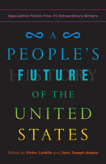 A People's Future of the United States: Speculative Fiction from 25 Extraordinary Writers