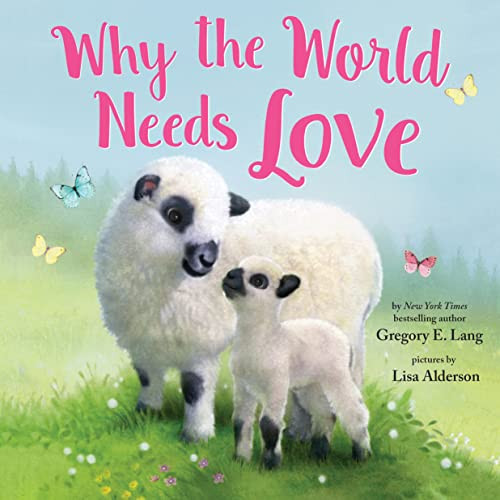 Why the World Needs Love: Celebrate the Gift of Love and Kindness with this Sweet Valentine's Day Picture Book (Always in My Heart)