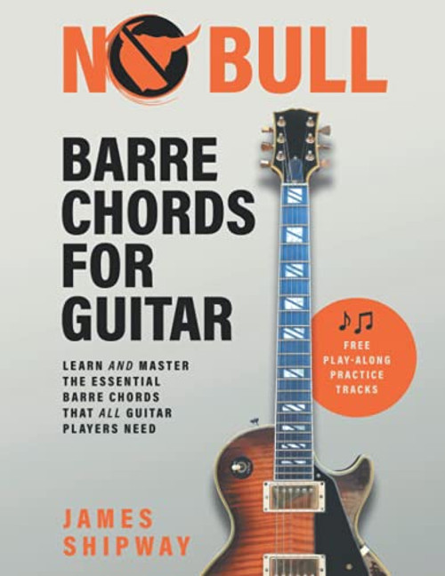 No Bull Barre Chords for Guitar: Learn and Master the Essential Barre Chords that all Guitar Players Need