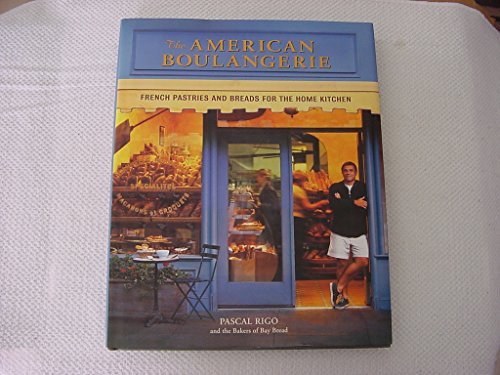 The American Boulangerie: Authentic French Pastries and Breads for the Home Kitchen