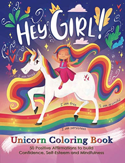 Hey Girl! A Unicorn Coloring Book for Girls: To Develop Gratitude and Mindfulness through Positive Affirmations