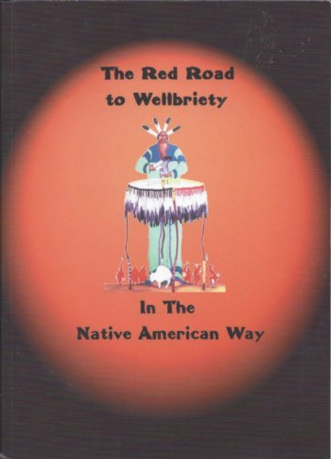 The Red Road to Wellbriety: In The Native American Way