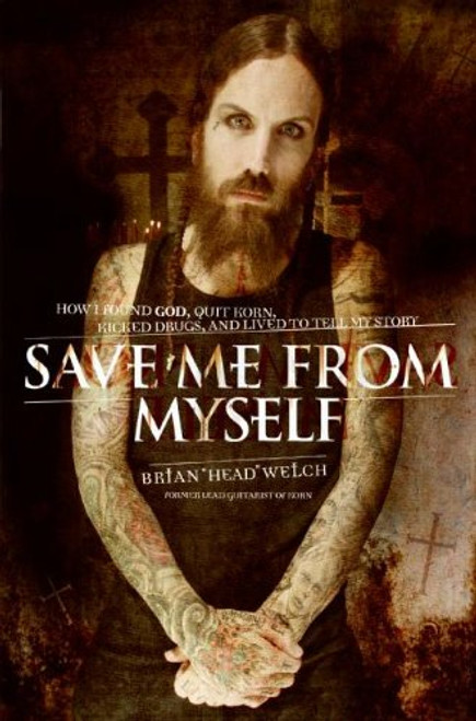 Save Me from Myself: How I Found God, Quit Korn, Kicked Drugs, and Lived to Tell My Story