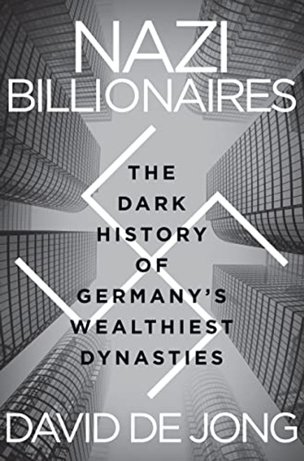 Nazi Billionaires: The Dark History of Germany's Wealthiest Dynasties