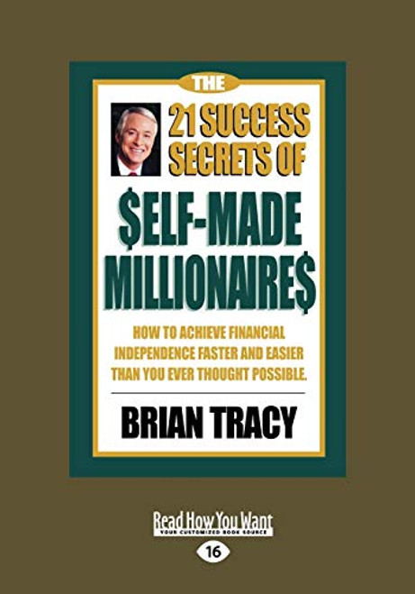 The 21 Success Secrets of Self-Made Millionaires: How to Achieve Financial Independence Faster and Easier than You Ever Thought Possible