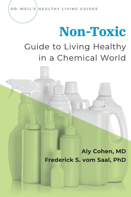 Non-Toxic: Guide to Living Healthy in a Chemical World (Dr Weil's Healthy Living Guides)