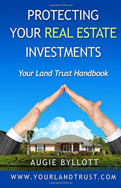 Protecting Your Real Estate Investments: Your Land Trust Handbook