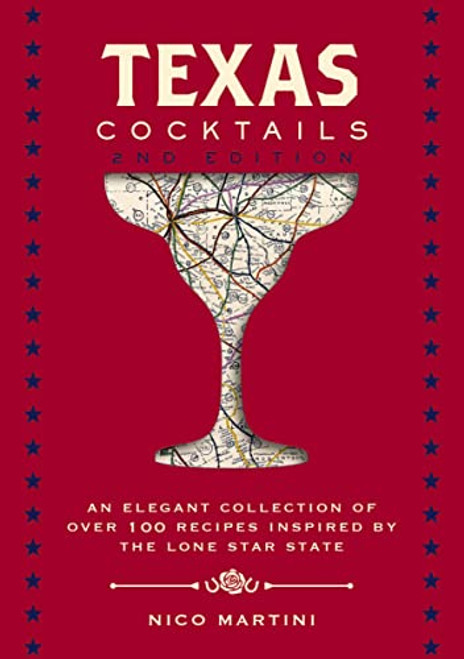 Texas Cocktails: The Second Edition: An Elegant Collection of Over 100 Recipes Inspired by the Lone Star State (City Cocktails)