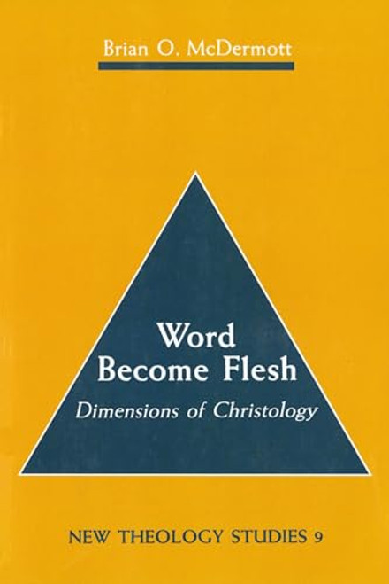 Word Become Flesh: Dimensions of Christology (New Theology Studies, 9)