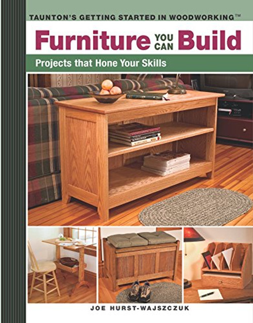 Furniture You Can Build: Projects that Hone Your Skills series (Getting Started in Woodworking)