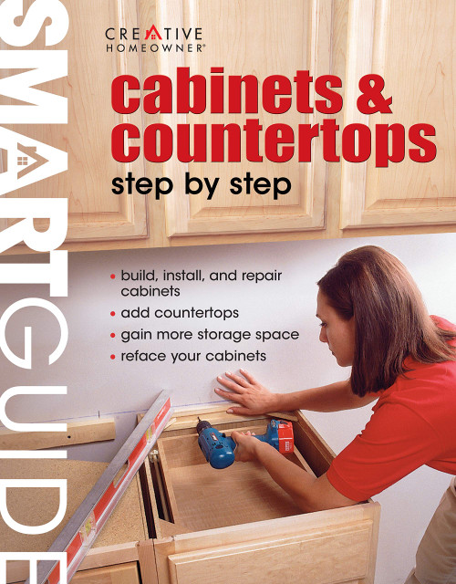 Smart Guide: Cabinets & Countertops: Step by Step (Creative Homeowner) Build, Install, Repair, Reface, and Gain More Storage Space